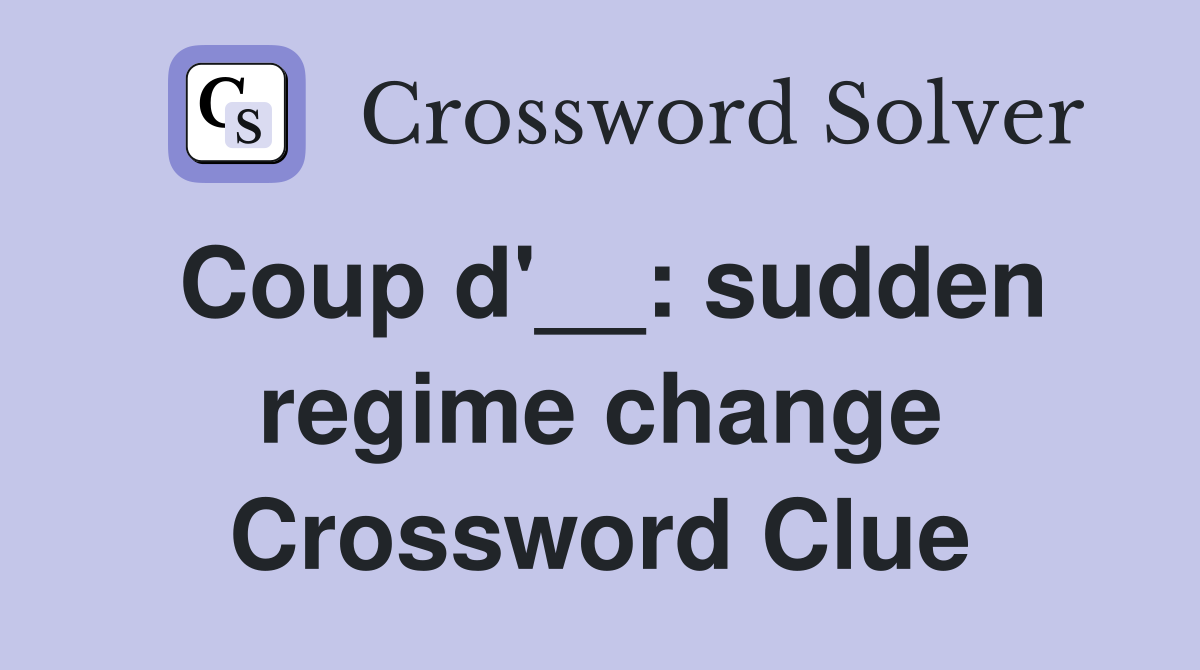 Coup d'__: sudden regime change Crossword Clue