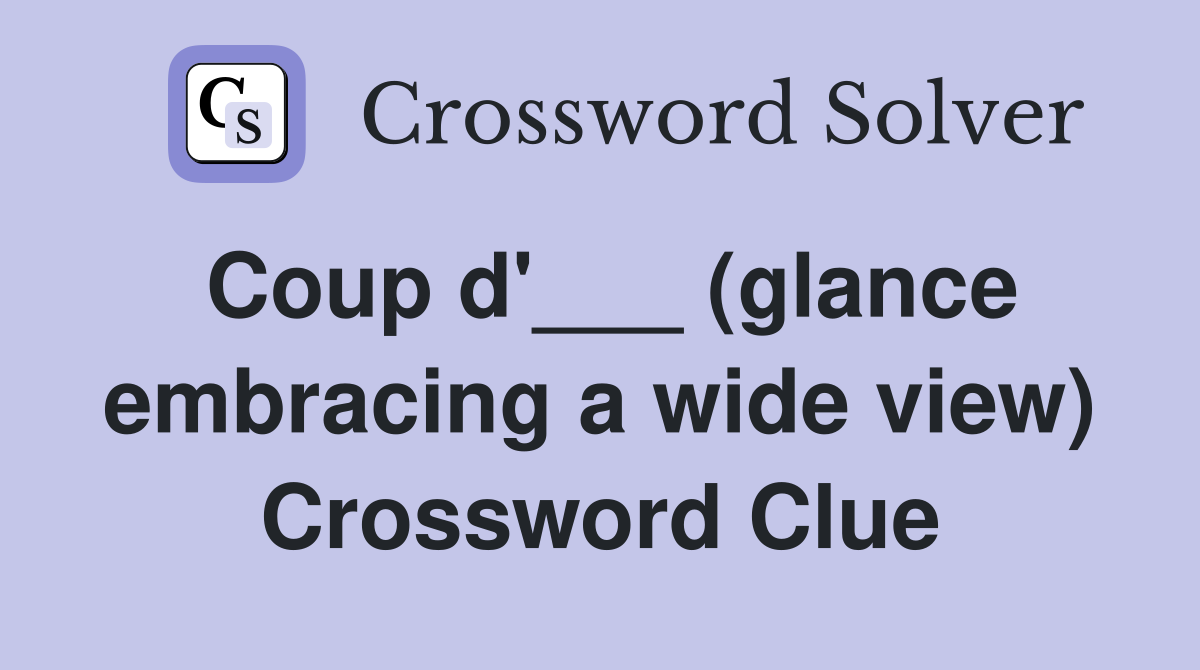 Coup d'___ (glance embracing a wide view) Crossword Clue