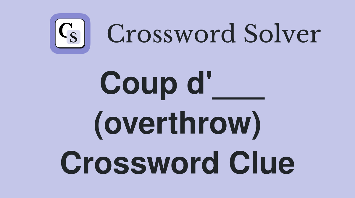 Coup d'___ (overthrow) Crossword Clue