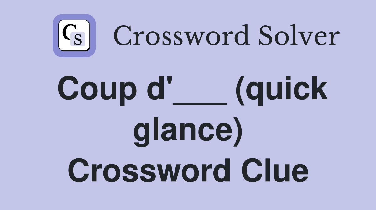 Coup d'___ (quick glance) Crossword Clue