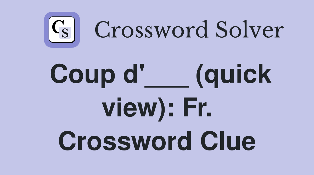Coup d'___ (quick view): Fr. Crossword Clue