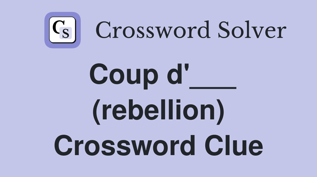 Coup d'___ (rebellion) Crossword Clue