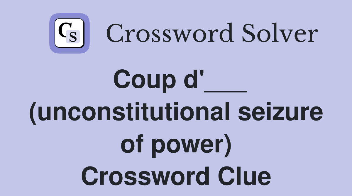 Coup d'___ (unconstitutional seizure of power) Crossword Clue