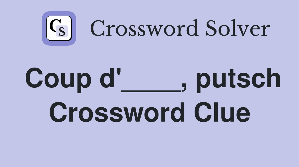 Coup d'____, putsch Crossword Clue