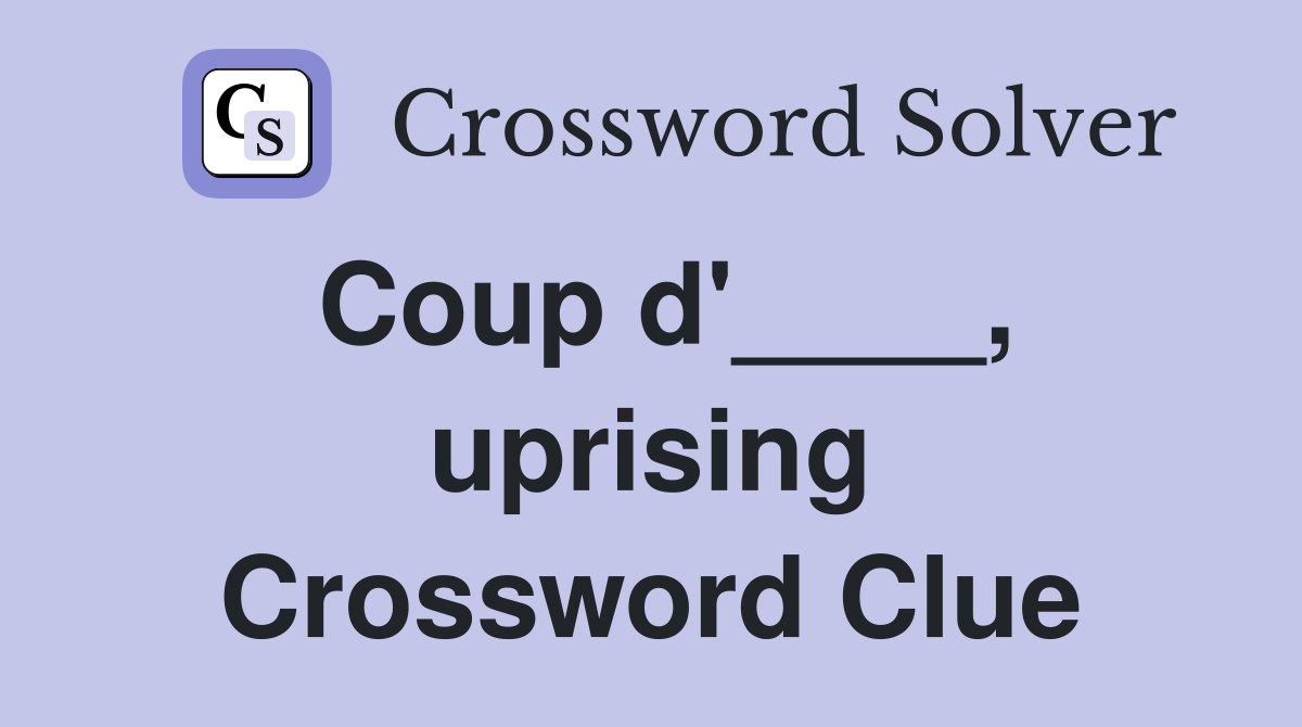 Coup d'____, uprising Crossword Clue