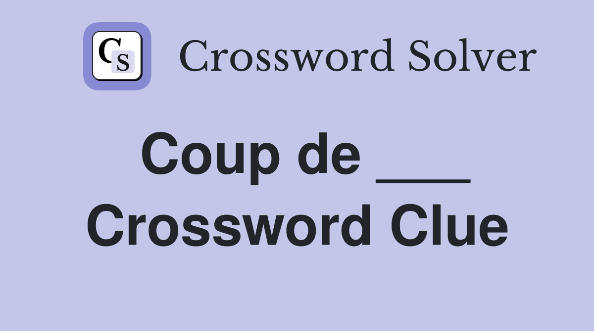 Coup de ___ Crossword Clue