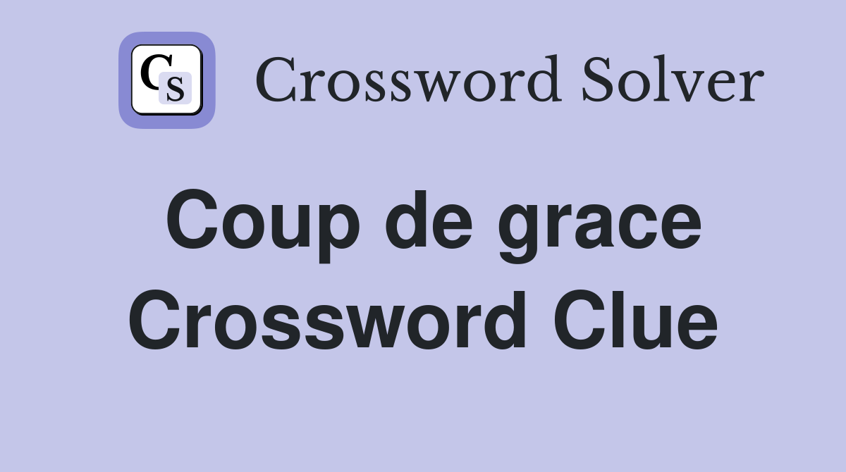 Coup de grace Crossword Clue Answers Crossword Solver