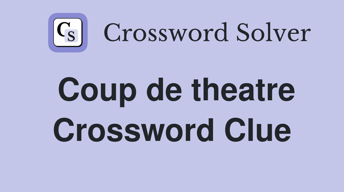 Coup de theatre Crossword Clue