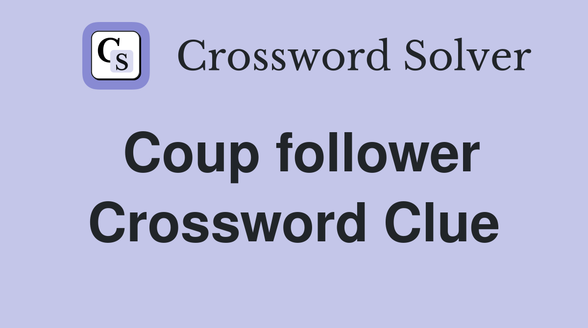 Coup follower Crossword Clue