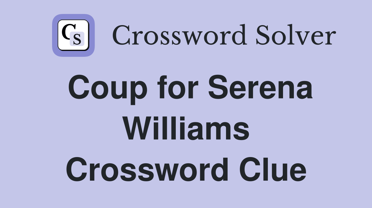 Coup for Serena Williams Crossword Clue