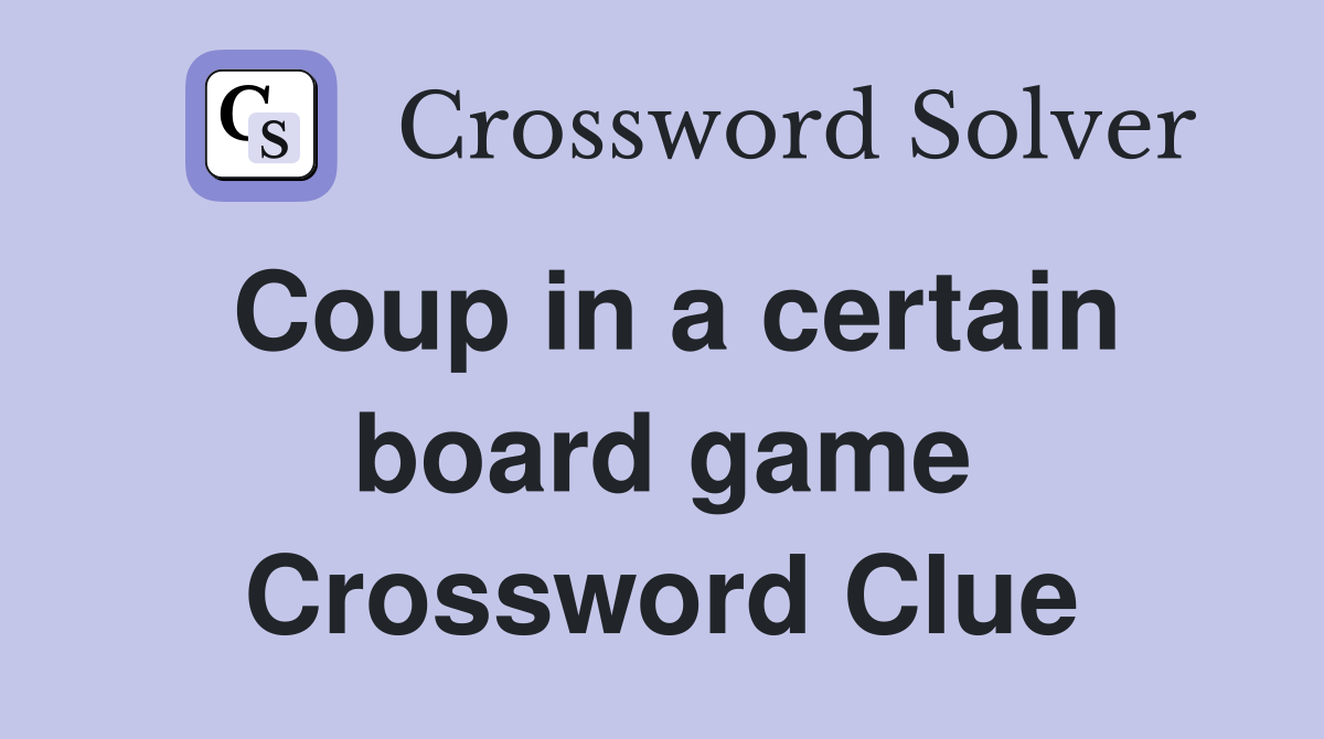 Coup in a certain board game Crossword Clue