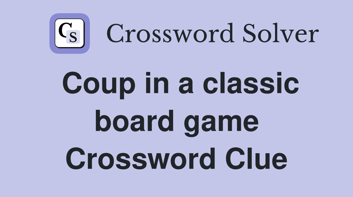 Coup in a classic board game Crossword Clue