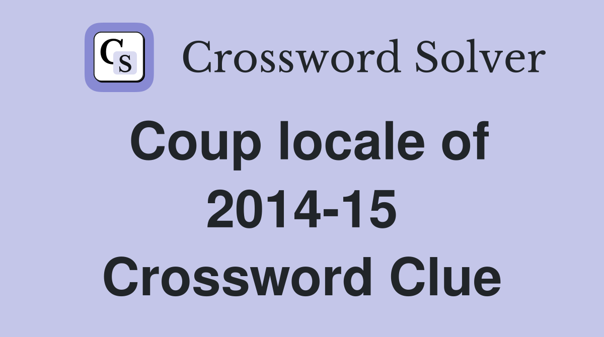 Coup locale of 2014-15 Crossword Clue