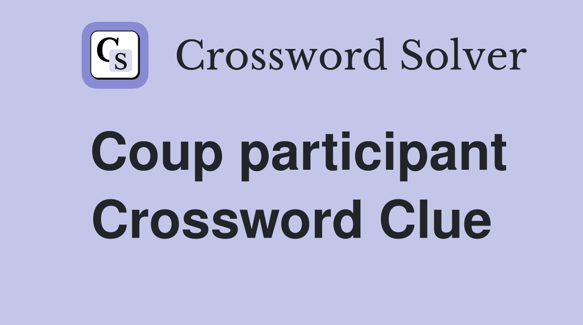 Coup participant Crossword Clue