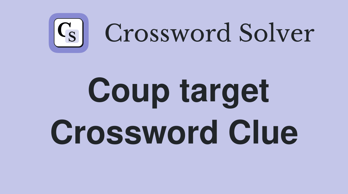 Coup target Crossword Clue Answers Crossword Solver