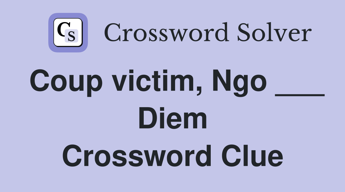 Coup victim, Ngo ___ Diem Crossword Clue