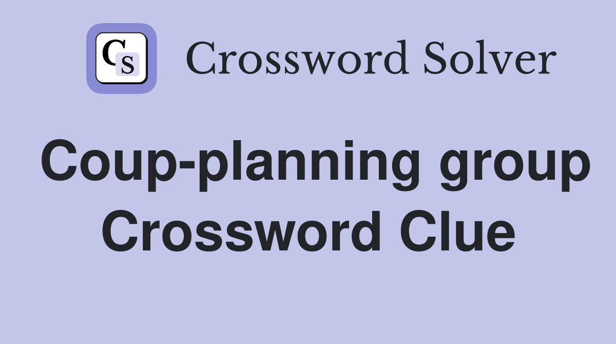 Coup-planning group Crossword Clue