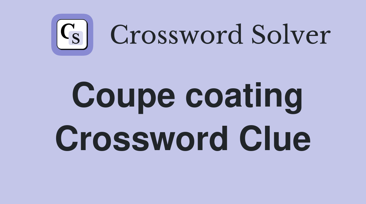 Coupe coating Crossword Clue