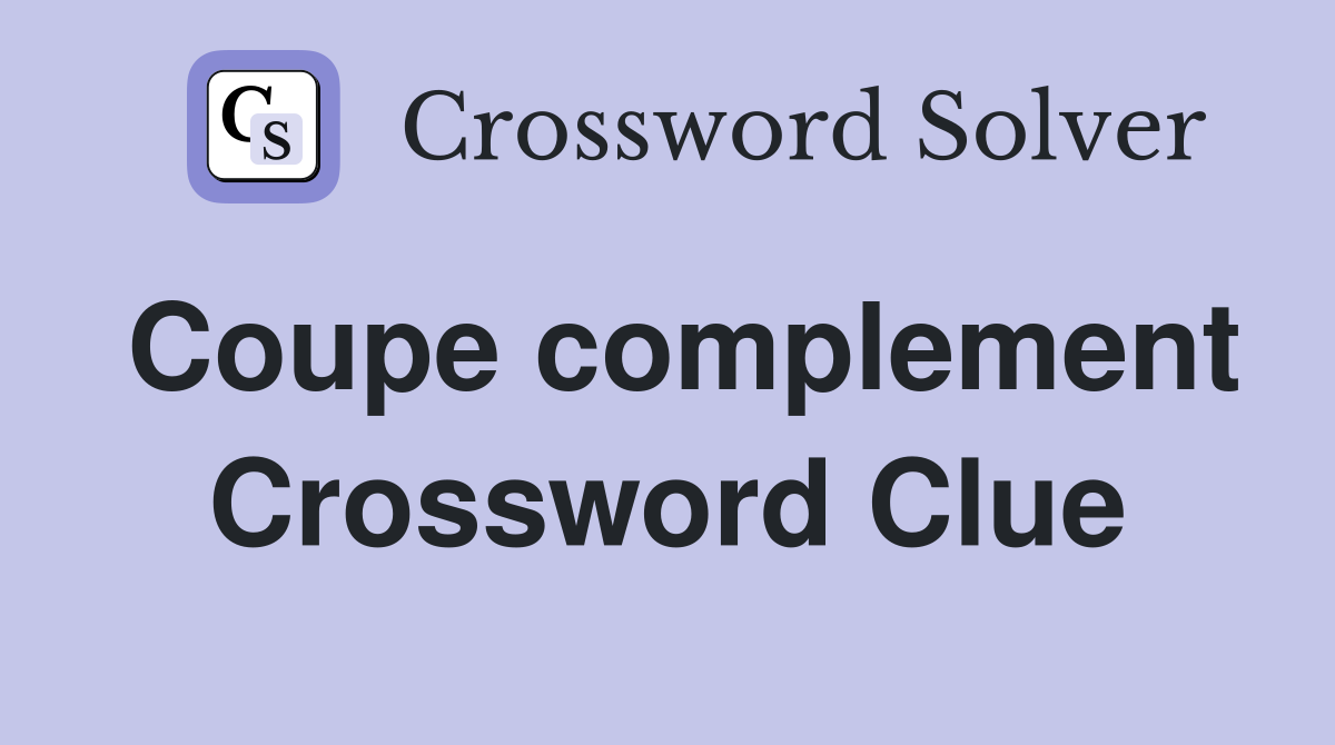 Coupe complement Crossword Clue