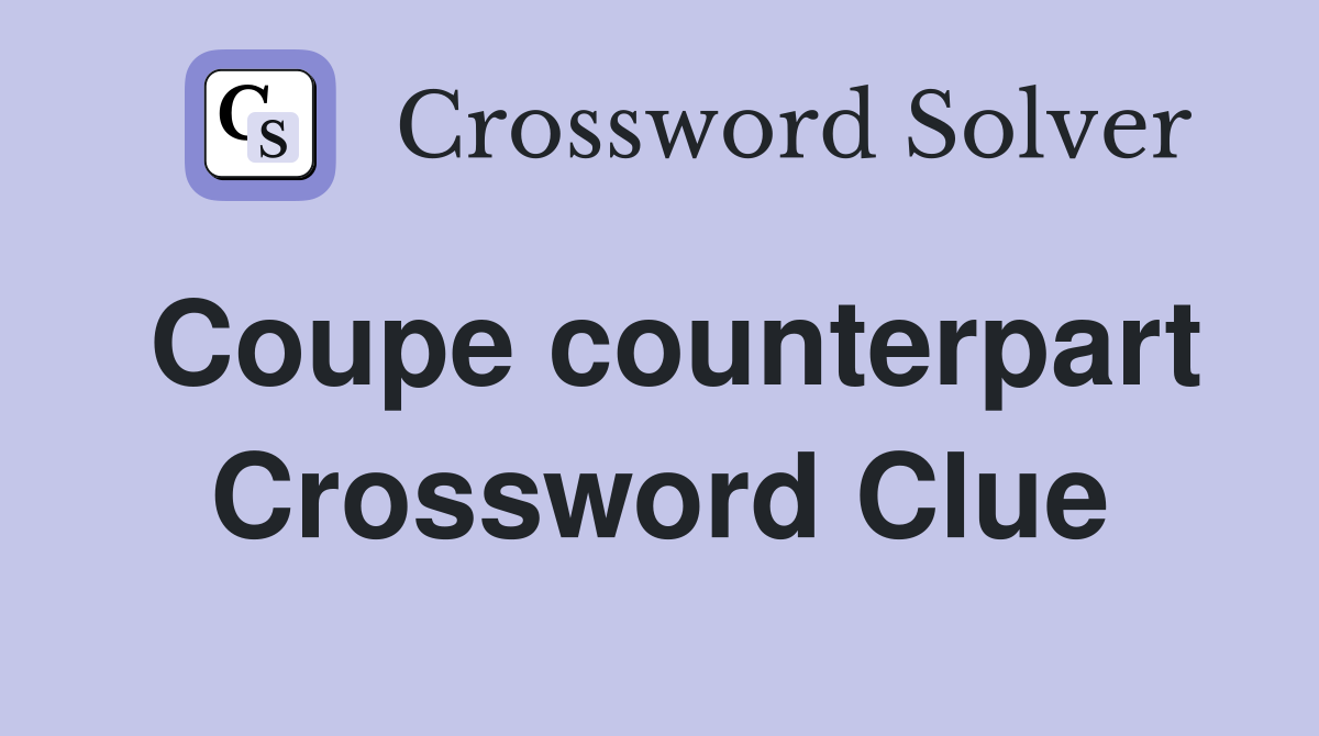 Coupe counterpart Crossword Clue
