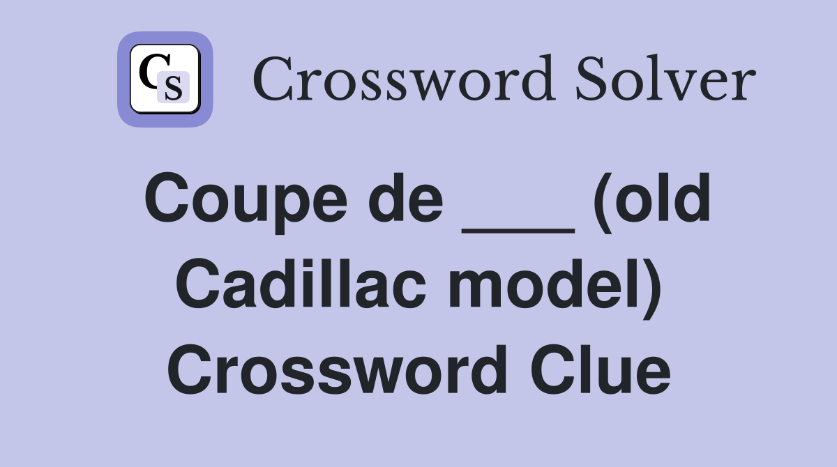 Coupe de ___ (old Cadillac model) Crossword Clue