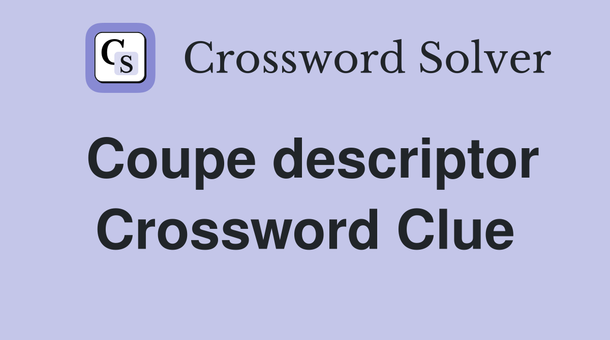 Coupe descriptor Crossword Clue