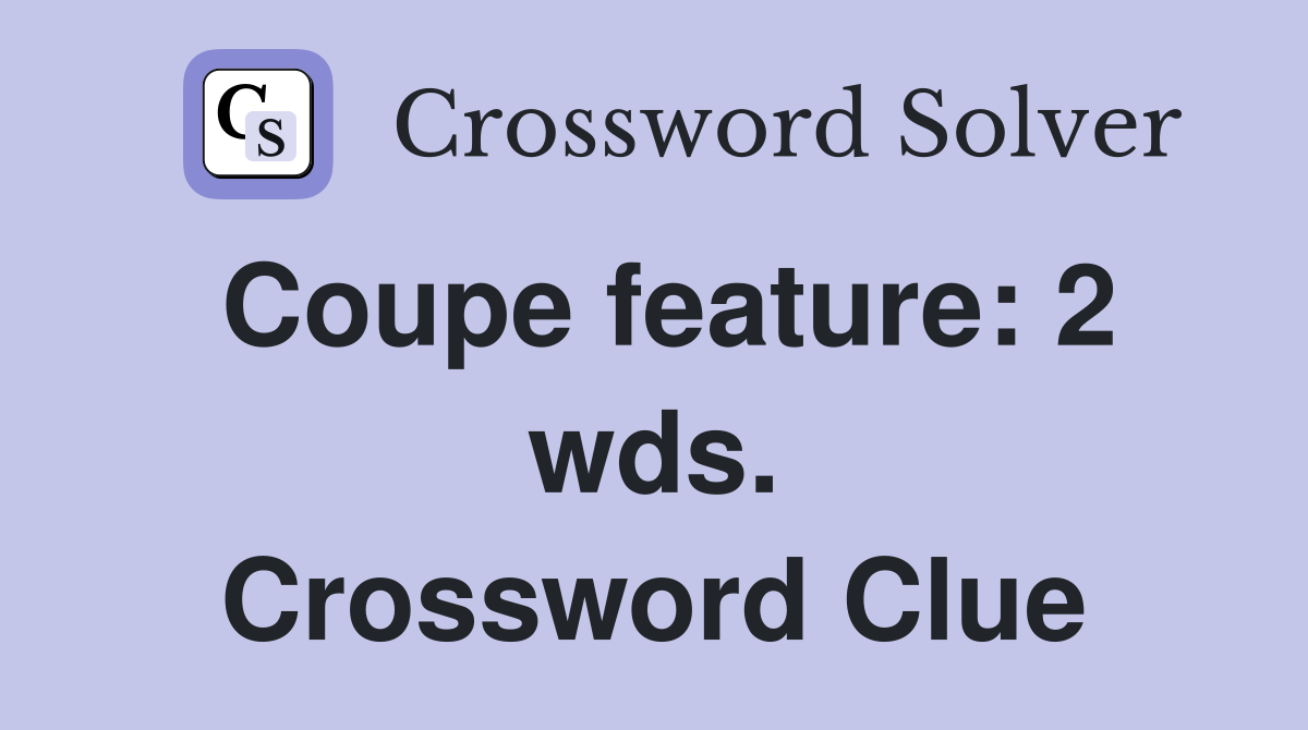 Coupe feature: 2 wds. Crossword Clue