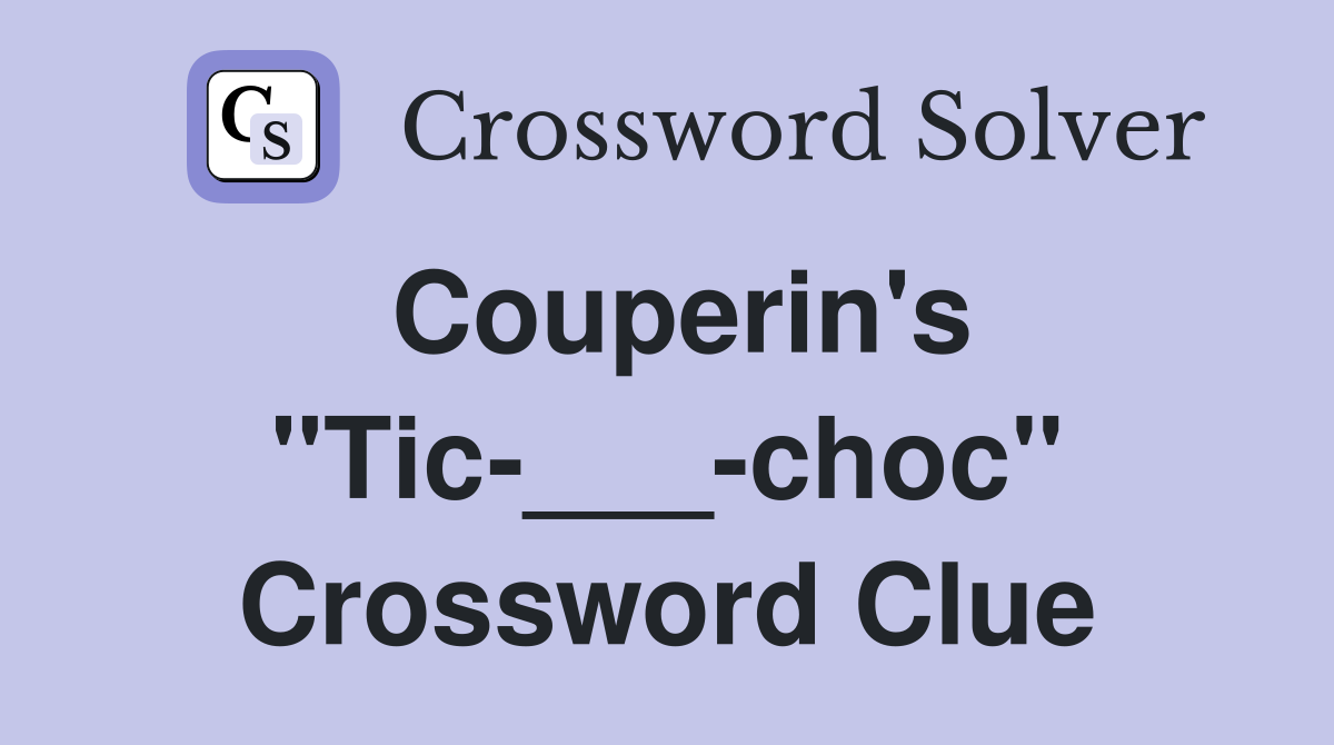 Couperin's "Tic-___-choc" Crossword Clue