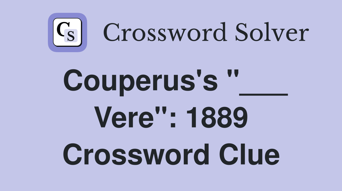 Couperus's "___ Vere": 1889 Crossword Clue