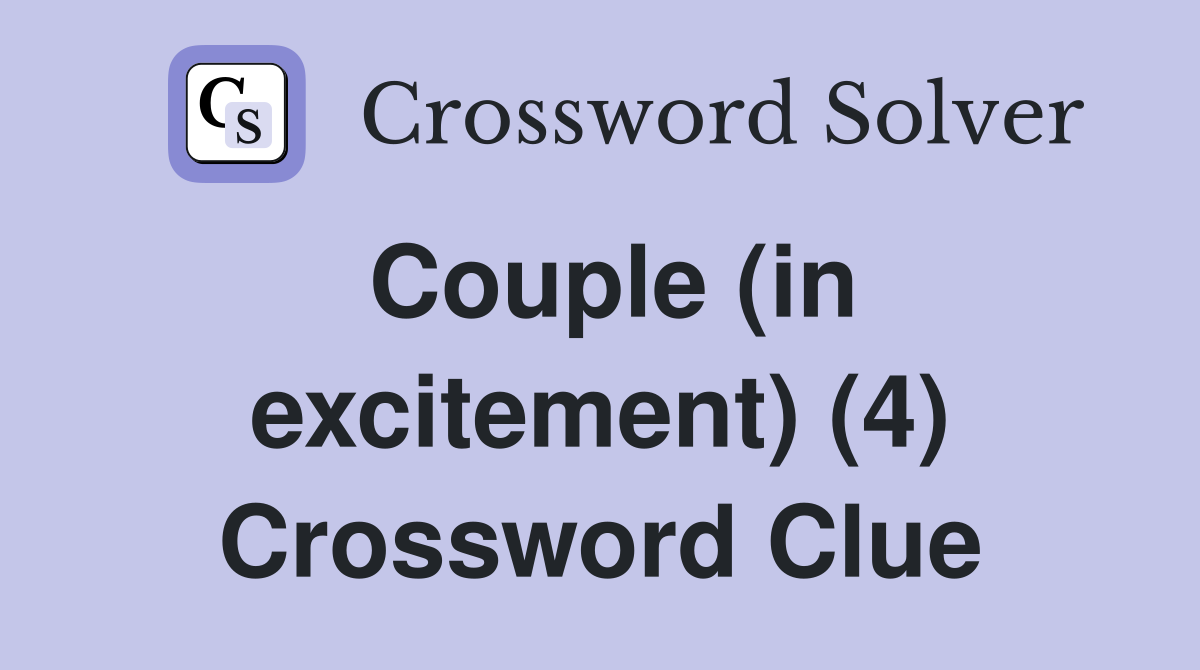 Couple (in excitement) (4) Crossword Clue