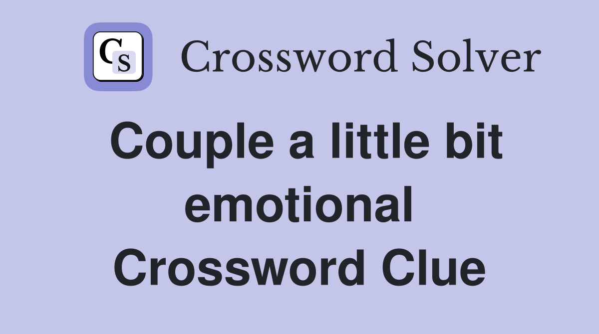 Couple a little bit emotional Crossword Clue