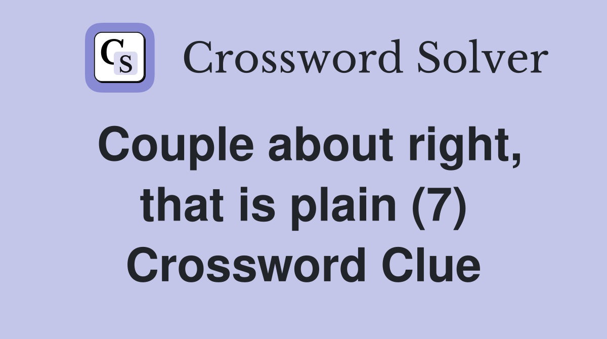 Couple about right, that is plain (7) Crossword Clue