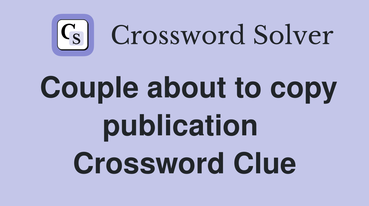 Couple about to copy publication  Crossword Clue