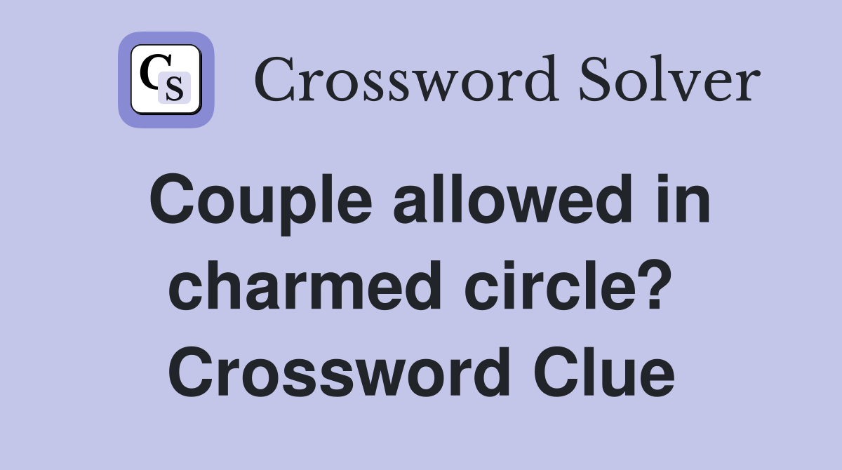 Couple allowed in charmed circle? Crossword Clue