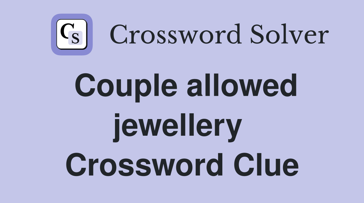 Couple allowed jewellery  Crossword Clue