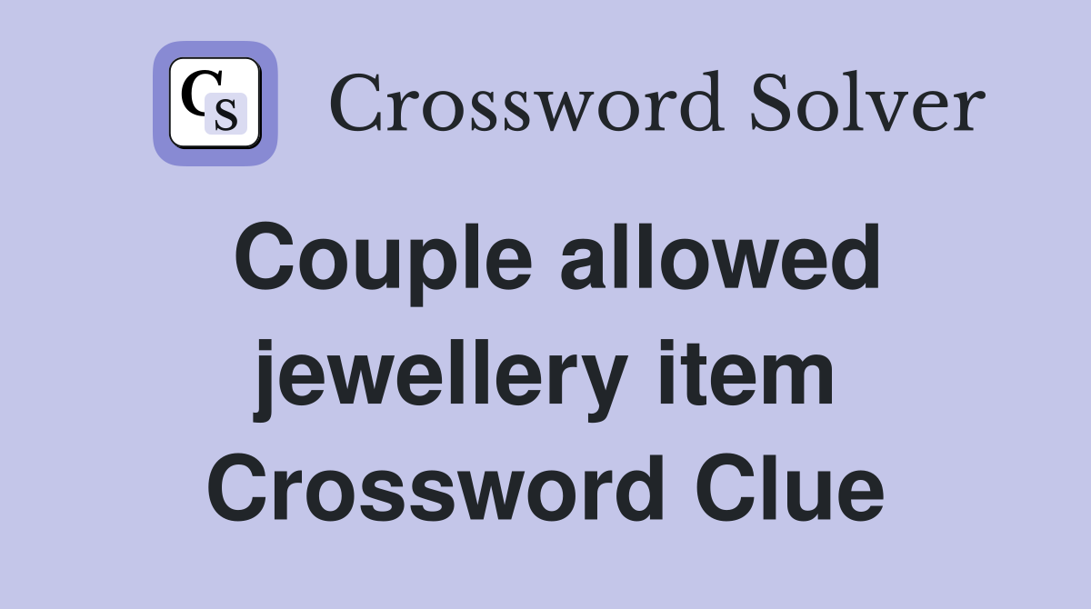 Couple allowed jewellery item Crossword Clue