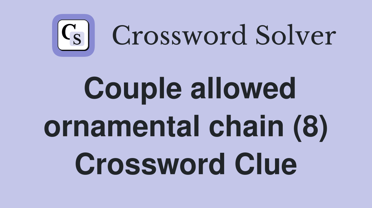 Couple allowed ornamental chain (8) Crossword Clue