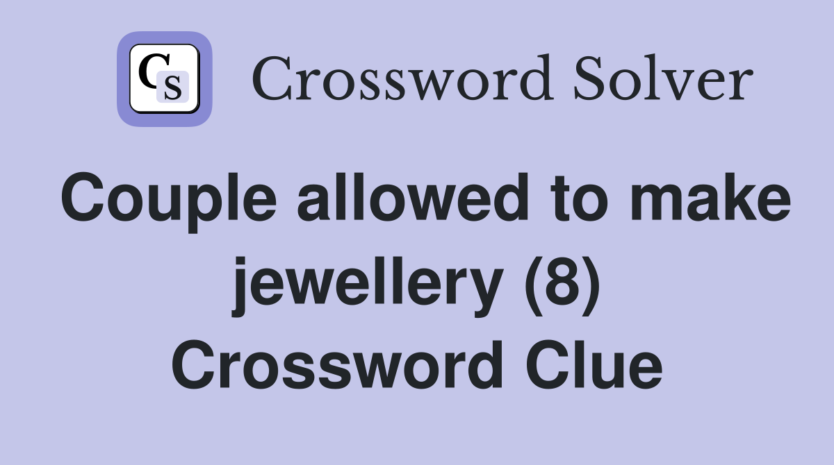 Couple allowed to make jewellery (8) Crossword Clue