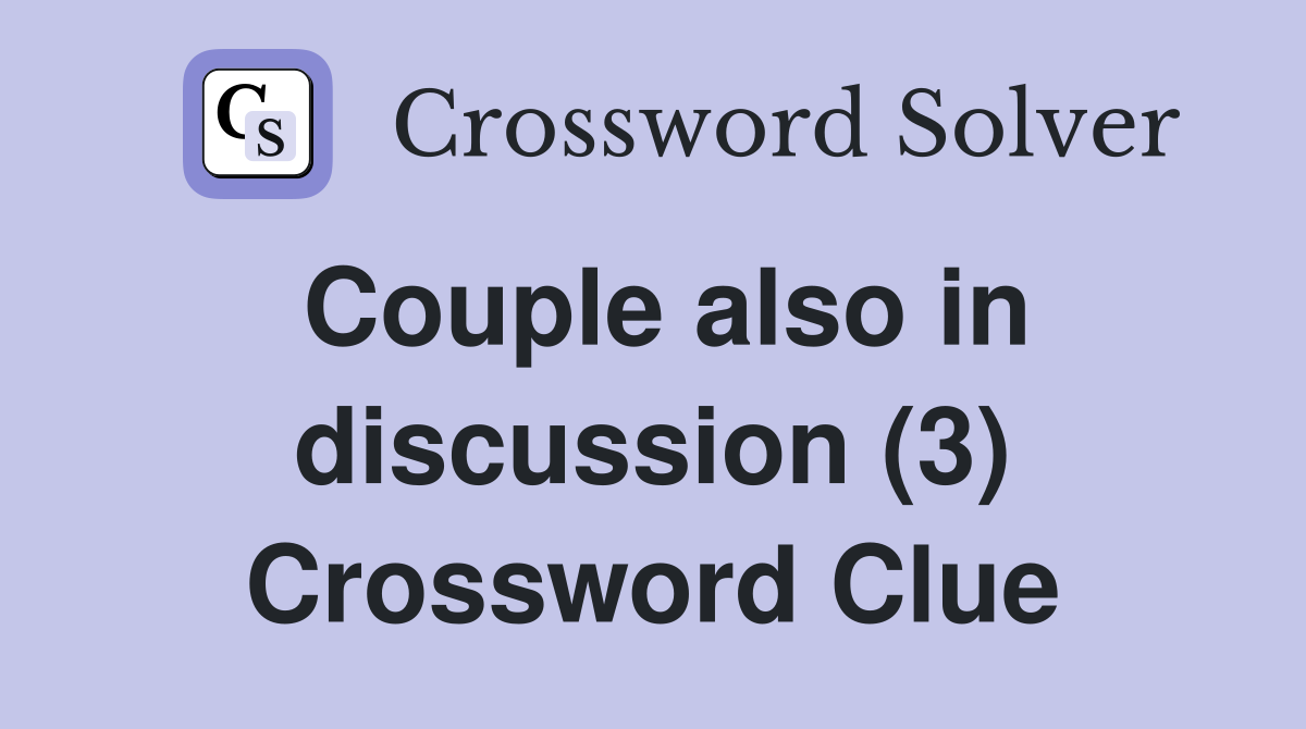 Couple also in discussion (3) Crossword Clue