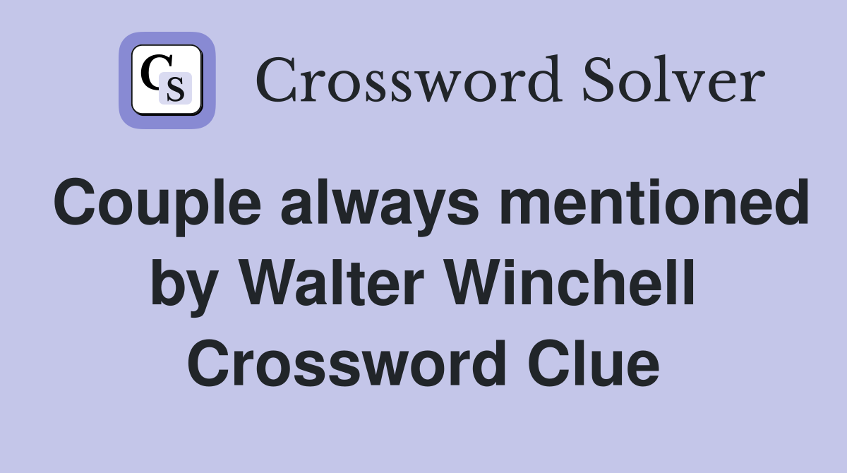 Couple always mentioned by Walter Winchell Crossword Clue