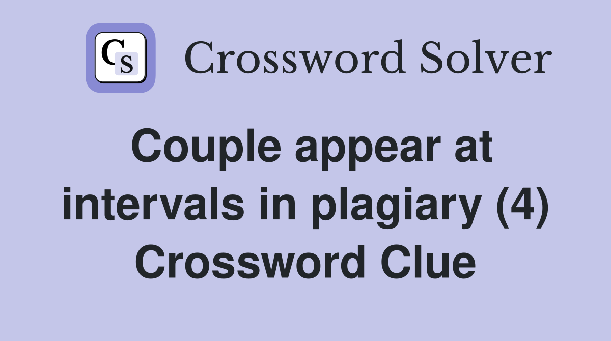 Couple appear at intervals in plagiary (4) Crossword Clue