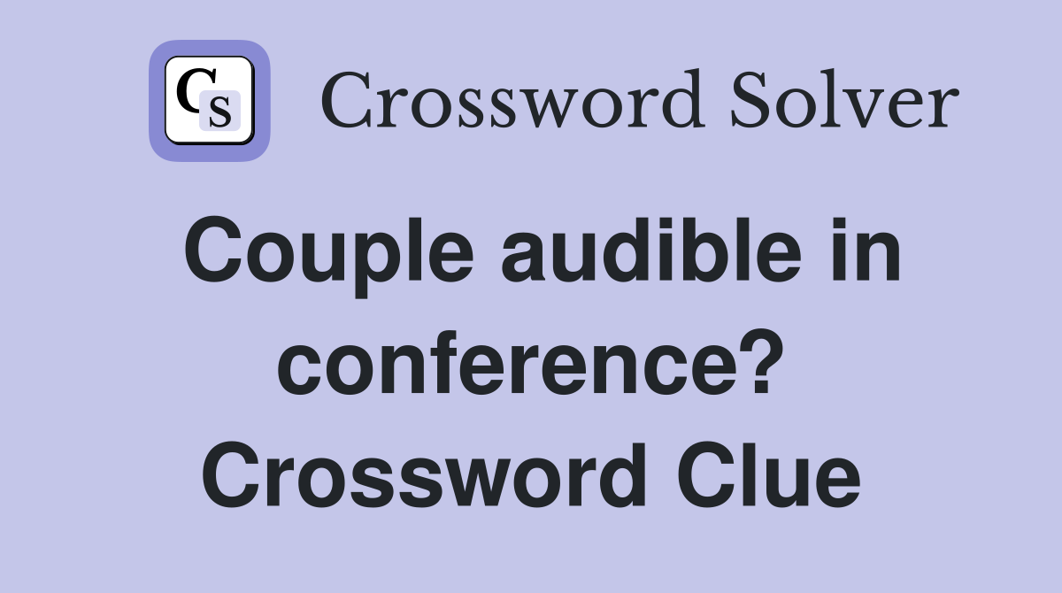 Couple audible in conference? Crossword Clue