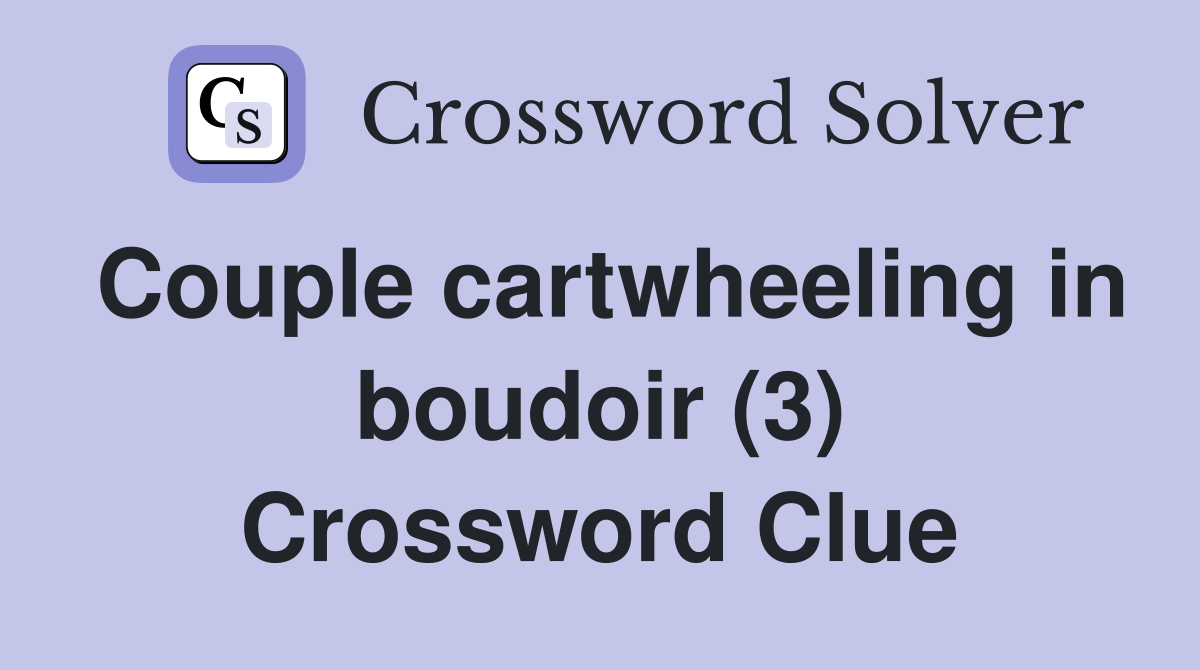 Couple cartwheeling in boudoir (3) Crossword Clue