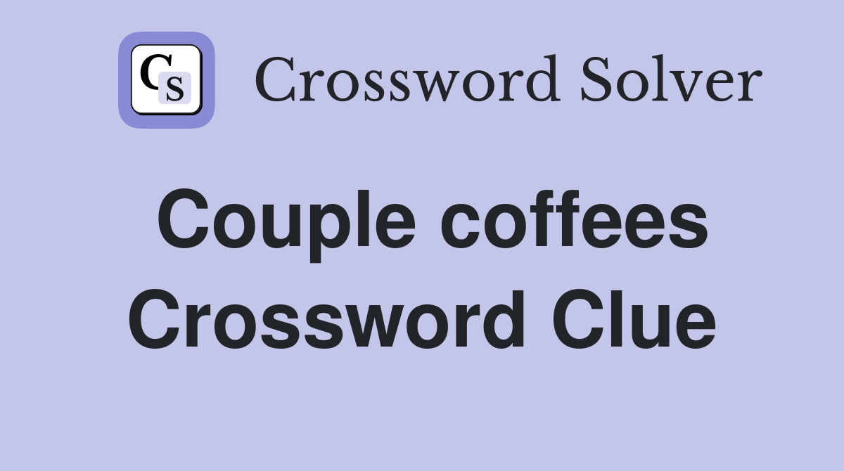 Couple coffees Crossword Clue