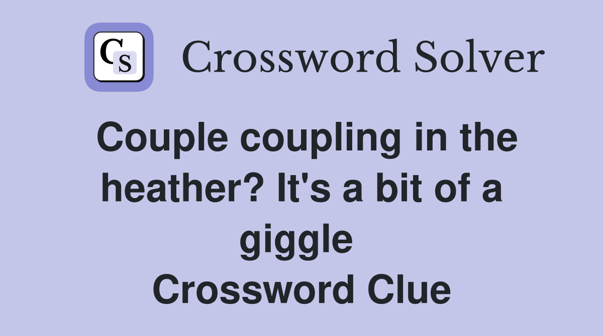 Couple coupling in the heather? It's a bit of a giggle  Crossword Clue