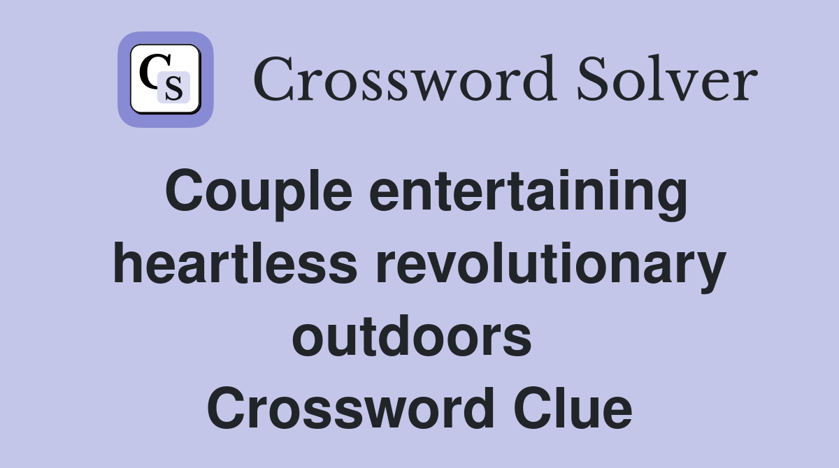 Couple entertaining heartless revolutionary outdoors  Crossword Clue
