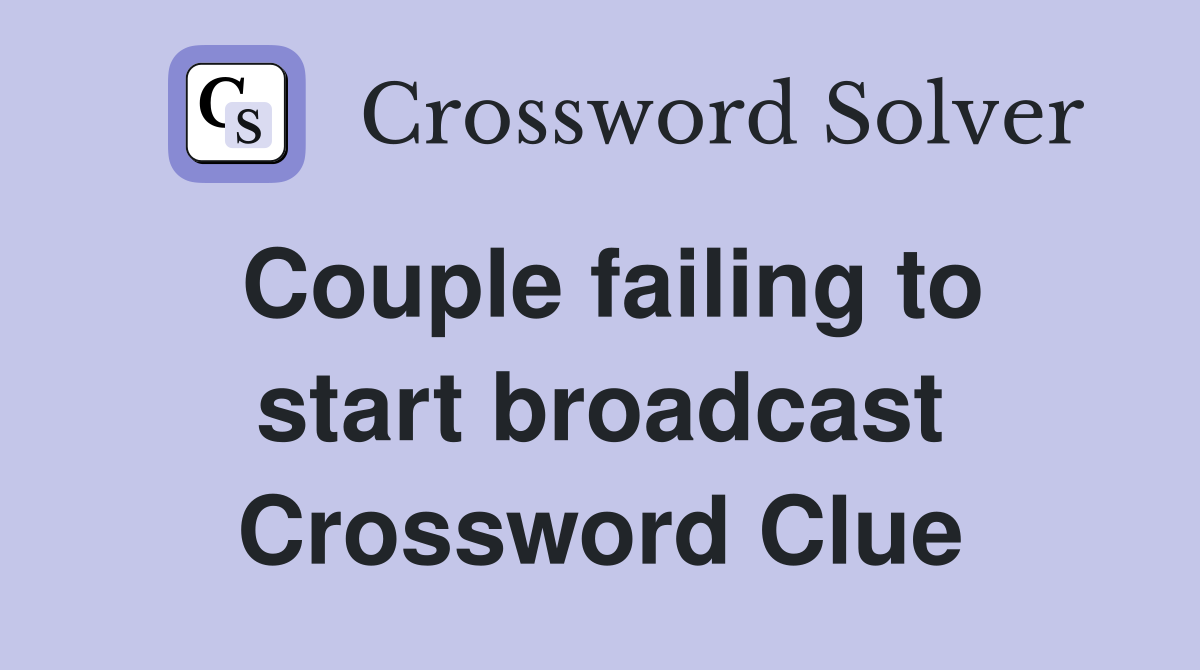 Couple failing to start broadcast Crossword Clue