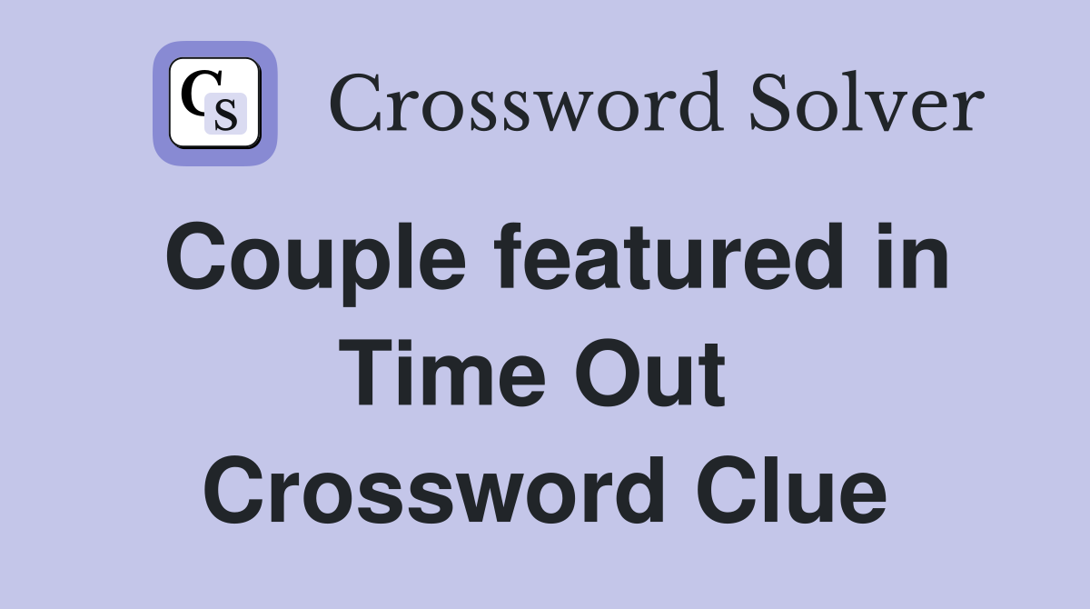 Couple featured in Time Out  Crossword Clue