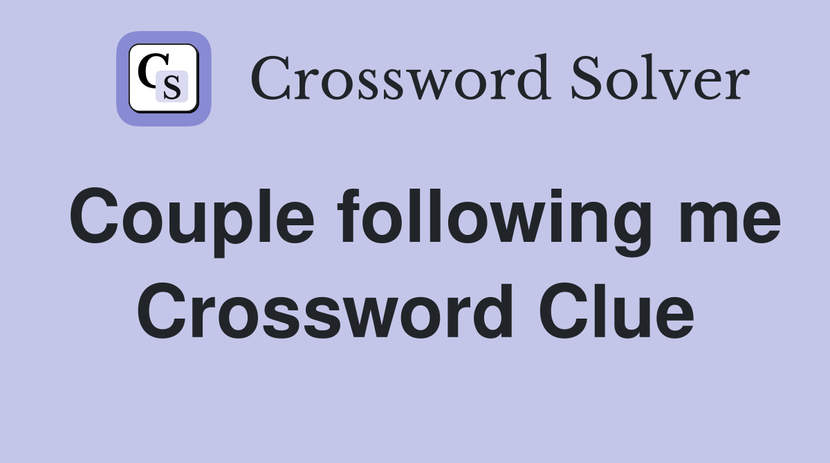 Couple following me Crossword Clue