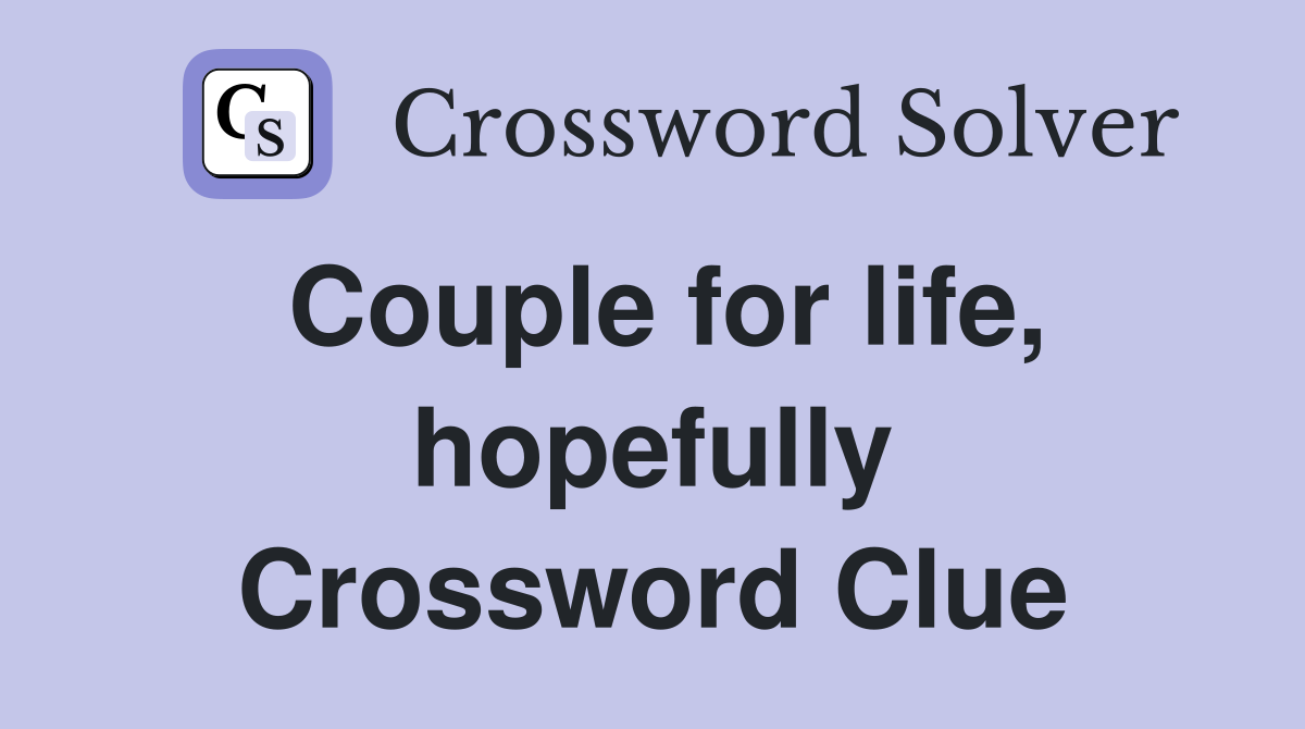 Couple for life, hopefully Crossword Clue